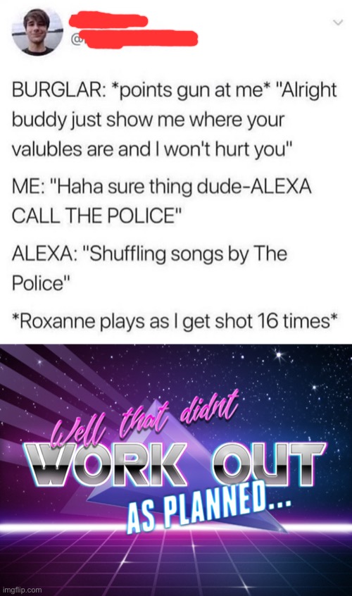 He died vibin tho | image tagged in well that didnt work out as planned,dark humor,alexa,fail,memes,funny | made w/ Imgflip meme maker