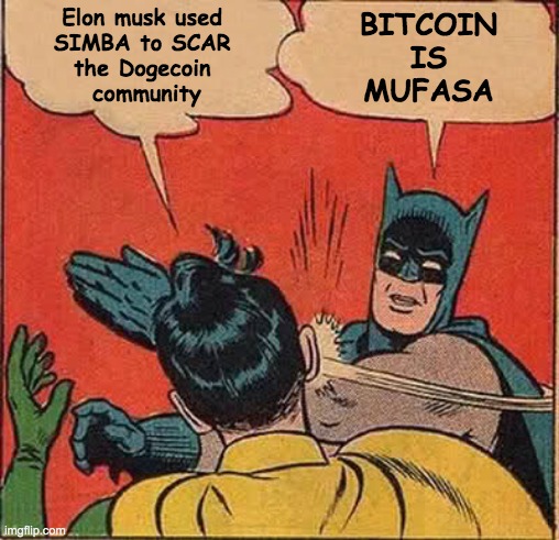 Dogecoin Bitcoin | Elon musk used 
SIMBA to SCAR 
the Dogecoin 
community; BITCOIN
IS
MUFASA | image tagged in memes,batman slapping robin | made w/ Imgflip meme maker