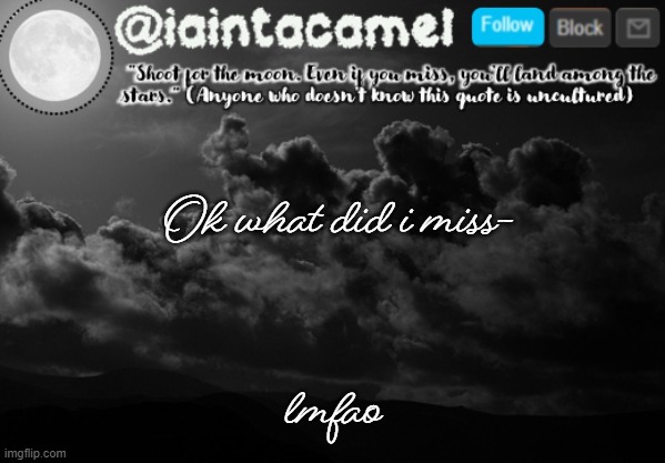 iaintacamel | Ok what did i miss-; lmfao | image tagged in iaintacamel | made w/ Imgflip meme maker