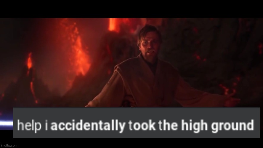 HELP! | image tagged in i have the high ground | made w/ Imgflip meme maker