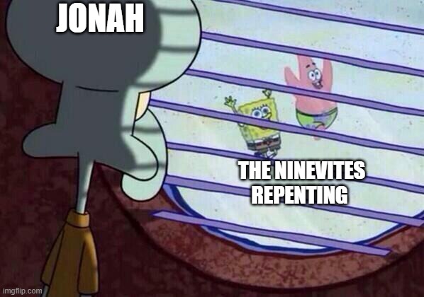 Jonah vs the Ninevites | JONAH; THE NINEVITES REPENTING | image tagged in squidward window | made w/ Imgflip meme maker
