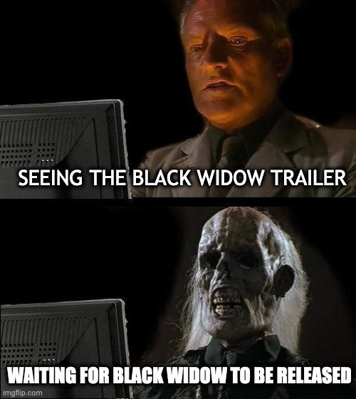 you're breaking my heart marvel | SEEING THE BLACK WIDOW TRAILER; WAITING FOR BLACK WIDOW TO BE RELEASED | image tagged in memes,i'll just wait here,blackwidow,marvel,marvel cinematic universe | made w/ Imgflip meme maker