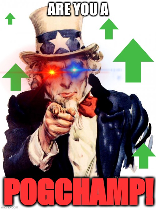 are you a ********! | ARE YOU A; POGCHAMP! | image tagged in memes,uncle sam | made w/ Imgflip meme maker