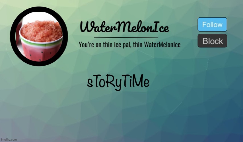 999999999999999999999999 IQ | sToRyTiMe | image tagged in watermelonice announcement | made w/ Imgflip meme maker