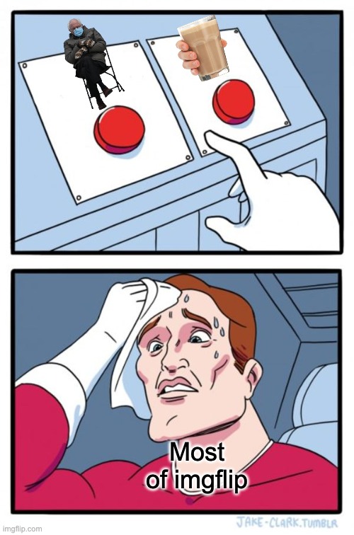 Two Buttons | Most of imgflip | image tagged in memes,two buttons | made w/ Imgflip meme maker