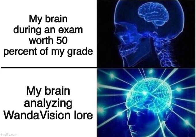 Small brain meme | My brain during an exam worth 50 percent of my grade; My brain analyzing WandaVision lore | image tagged in small brain meme | made w/ Imgflip meme maker