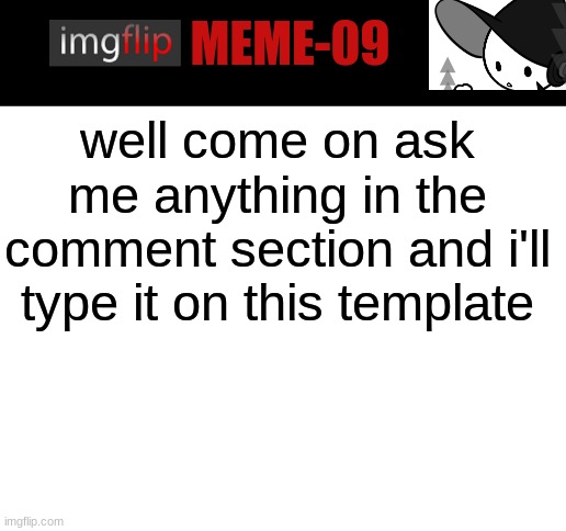 do this plz | well come on ask me anything in the comment section and i'll type it on this template | image tagged in ask me anything | made w/ Imgflip meme maker