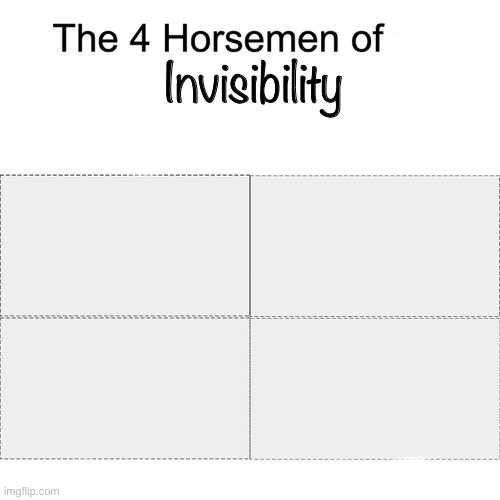 How do they do this tho | Invisibility | image tagged in four horsemen | made w/ Imgflip meme maker