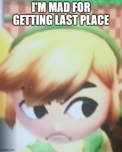 Toon link mad | I'M MAD FOR GETTING LAST PLACE | image tagged in toon link mad | made w/ Imgflip meme maker