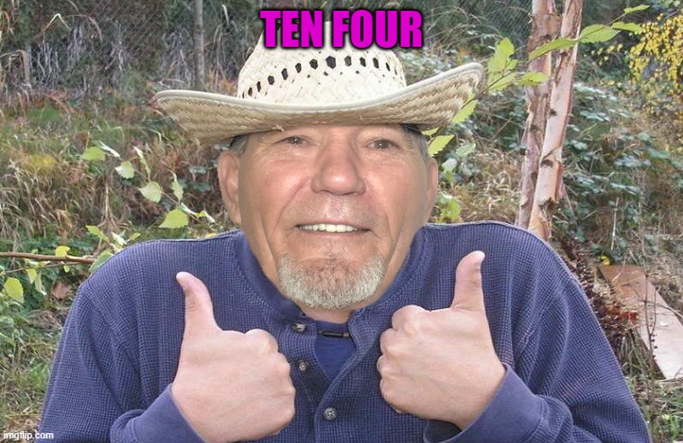 TEN FOUR | image tagged in el-kewlew | made w/ Imgflip meme maker