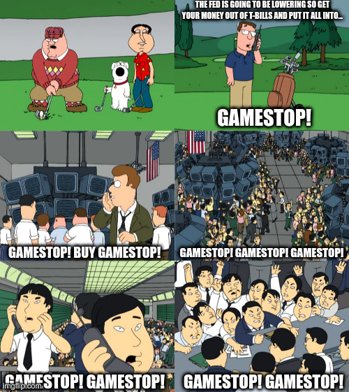 Golf Ball Hit - Gamestop | THE FED IS GOING TO BE LOWERING SO GET YOUR MONEY OUT OF T-BILLS AND PUT IT ALL INTO... GAMESTOP! GAMESTOP! BUY GAMESTOP! GAMESTOP! GAMESTOP! GAMESTOP! GAMESTOP! GAMESTOP! GAMESTOP! GAMESTOP! | image tagged in family guy,golf ball,golfball | made w/ Imgflip meme maker