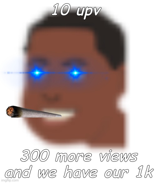 kekw | 10 upv; 300 more views and we have our 1k | image tagged in pogchamp | made w/ Imgflip meme maker