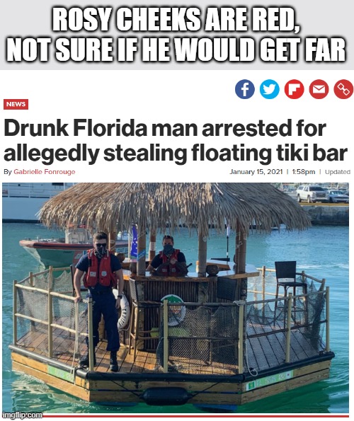 ROSY CHEEKS ARE RED,
NOT SURE IF HE WOULD GET FAR | image tagged in roses are red,florida man,memes,funny | made w/ Imgflip meme maker