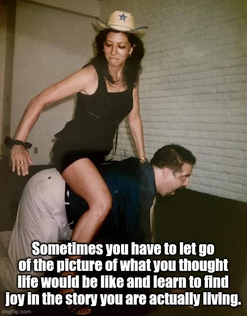 Let go | Sometimes you have to let go of the picture of what you thought life would be like and learn to find joy in the story you are actually living. | image tagged in life,enjoy | made w/ Imgflip meme maker