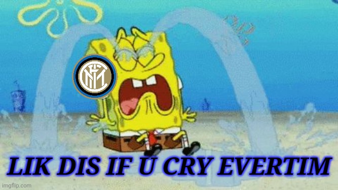 Juventus 0-0 Inter | LIK DIS IF U CRY EVERTIM | image tagged in spongebob crying,memes,juventus,inter | made w/ Imgflip meme maker