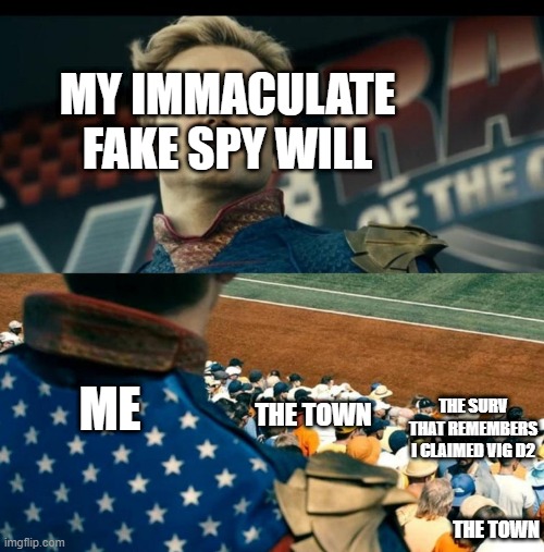 MY IMMACULATE FAKE SPY WILL; ME; THE SURV THAT REMEMBERS I CLAIMED VIG D2; THE TOWN; THE TOWN | image tagged in TownofSalemgame | made w/ Imgflip meme maker