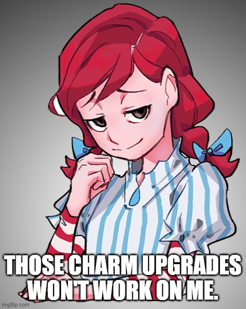 Smug Wendy | THOSE CHARM UPGRADES WON'T WORK ON ME. | image tagged in smug wendy | made w/ Imgflip meme maker