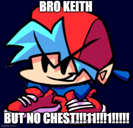 funny rap boi | BRO KEITH; BUT NO CHEST!!!11!!!1!!!!! | image tagged in keth | made w/ Imgflip meme maker