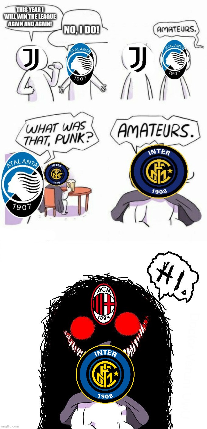 AC MILAN IS COMING EVEN WHEN JUVE RETURNS AS WELL!!! | image tagged in memes,serie a,ac milan,inter,juventus,atalanta | made w/ Imgflip meme maker