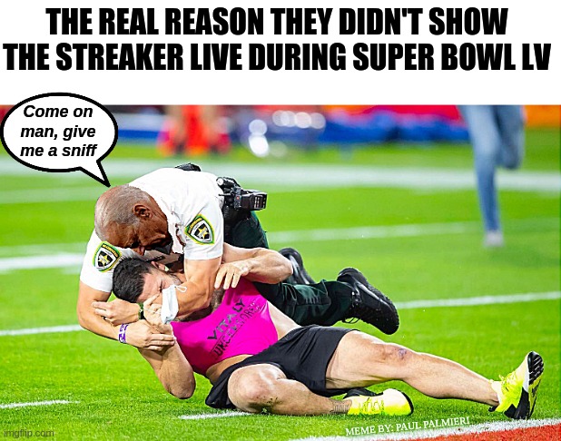 Security guard penalized for Illegal Sniff to the Head in Super Bowl LV | image tagged in super bowl,super bowl streaker,streaker,super bowl lv,funny memes,hilarious memes | made w/ Imgflip meme maker