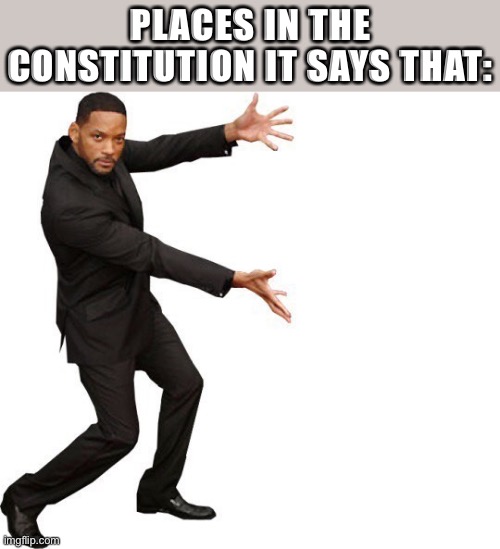 The clauses of the Constitution that say former officials can’t be impeached | PLACES IN THE CONSTITUTION IT SAYS THAT: | image tagged in tada will smith | made w/ Imgflip meme maker