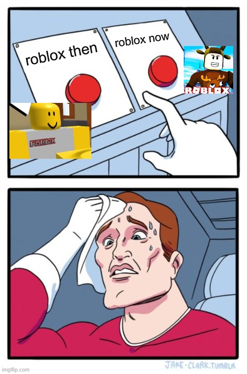 Two Buttons | roblox now; roblox then | image tagged in memes,two buttons | made w/ Imgflip meme maker