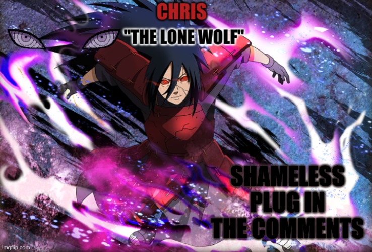 Madara Template | SHAMELESS PLUG IN THE COMMENTS | image tagged in madara template | made w/ Imgflip meme maker