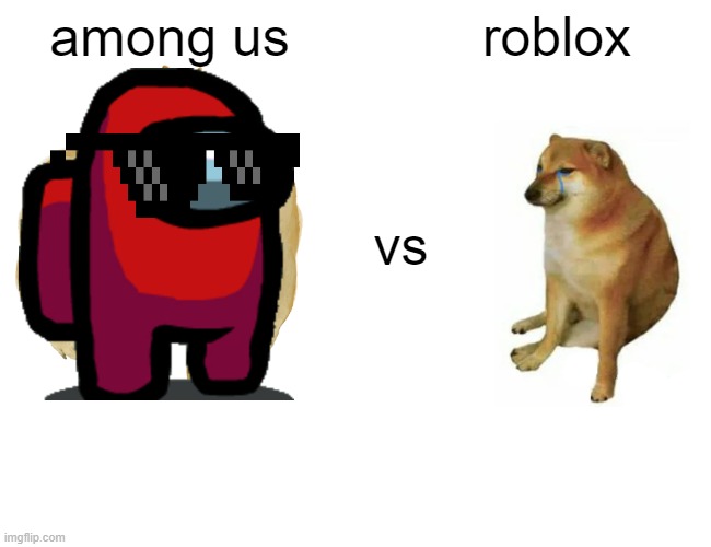 Buff Doge vs. Cheems | among us; roblox; vs | image tagged in memes,buff doge vs cheems | made w/ Imgflip meme maker