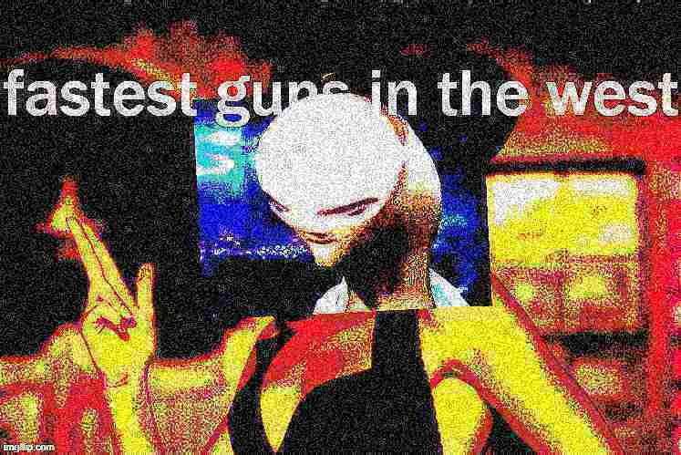 High Quality Kylie fastest guns in the west deep-fried 2 Blank Meme Template