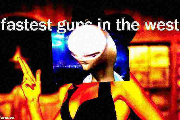 High Quality Kylie fastest guns in the west deep-fried 3 Blank Meme Template