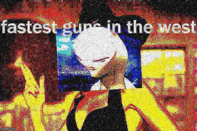 Kylie fastest guns in the west deep-fried 1 | image tagged in kylie fastest guns in the west deep-fried 1 | made w/ Imgflip meme maker