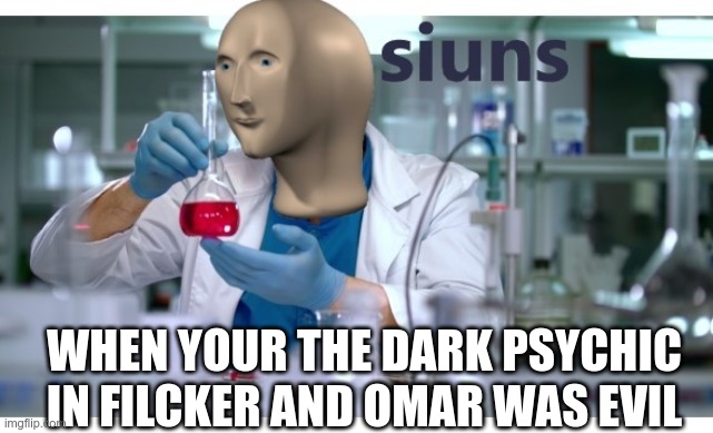 funny my new meme man | WHEN YOUR THE DARK PSYCHIC IN FILCKER AND OMAR WAS EVIL | image tagged in meme man | made w/ Imgflip meme maker