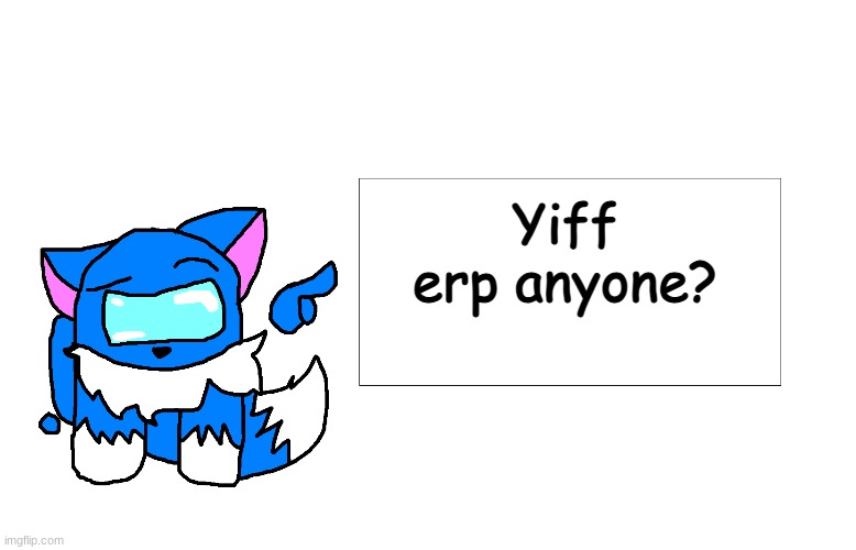 Among Us Cloud pointing at a sign | Yiff erp anyone? | image tagged in among us cloud pointing at a sign | made w/ Imgflip meme maker