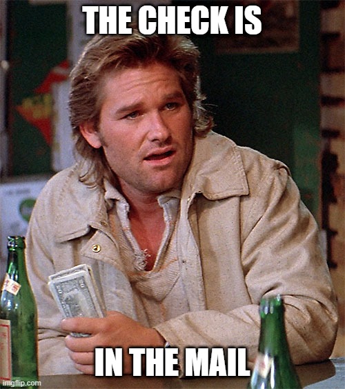THE CHECK IS IN THE MAIL | made w/ Imgflip meme maker
