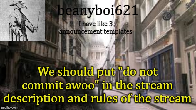 Medival beany | We should put "do not commit awoo" in the stream description and rules of the stream | image tagged in medival beany | made w/ Imgflip meme maker