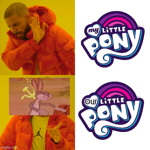 OLP- Our Little Pony |  Our | image tagged in memes,drake hotline bling,FreeKarma4U | made w/ Imgflip meme maker