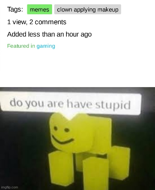 image tagged in do you are have stupid | made w/ Imgflip meme maker