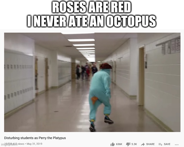 what did i just watch lmao | ROSES ARE RED
I NEVER ATE AN OCTOPUS | image tagged in memes,funny,phineas and ferb,wtf,youtube,poetry | made w/ Imgflip meme maker