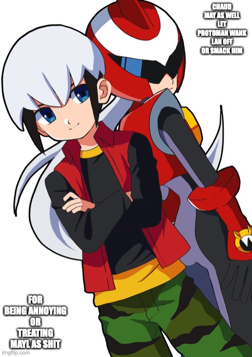 Chaud and Protoman | CHAUD MAY AS WELL LET PROTOMAN WANK LAN OFF OR SMACK HIM; FOR BEING ANNOYING OR TREATING MAYL AS SHIT | image tagged in megaman,megaman battle network,eugene chaud,memes | made w/ Imgflip meme maker