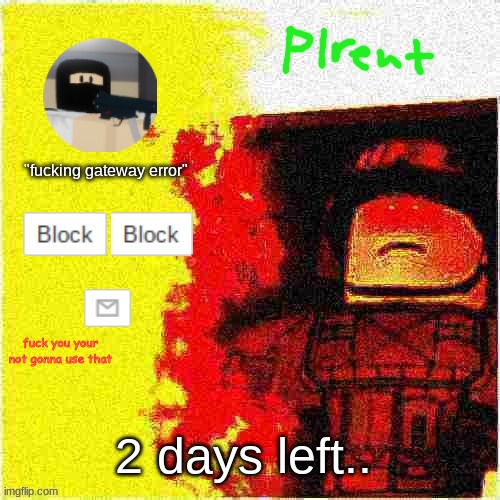 and why is the discord link gone | 2 days left.. | image tagged in shitty announcement template that plrent uses | made w/ Imgflip meme maker