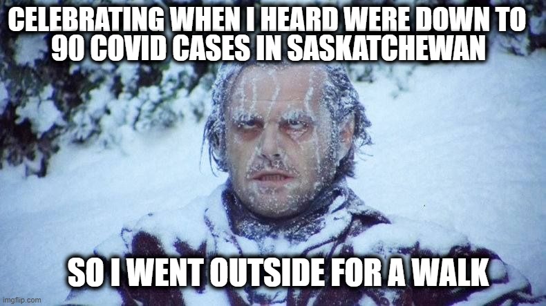 Celebrating | CELEBRATING WHEN I HEARD WERE DOWN TO; 90 COVID CASES IN SASKATCHEWAN; SO I WENT OUTSIDE FOR A WALK | image tagged in humor,funny meme | made w/ Imgflip meme maker