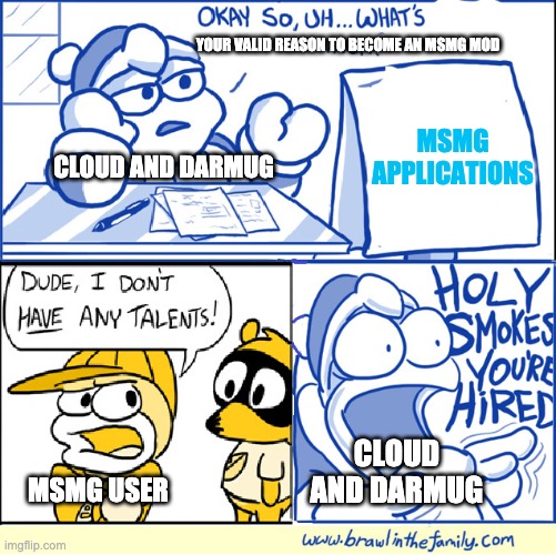 Another daily msmg meme | YOUR VALID REASON TO BECOME AN MSMG MOD; MSMG APPLICATIONS; CLOUD AND DARMUG; CLOUD AND DARMUG; MSMG USER | image tagged in holy smokes you're hired | made w/ Imgflip meme maker