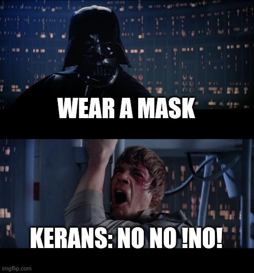 N9ooooo! | WEAR A MASK; KERANS: NO NO !NO! | image tagged in memes,star wars no | made w/ Imgflip meme maker