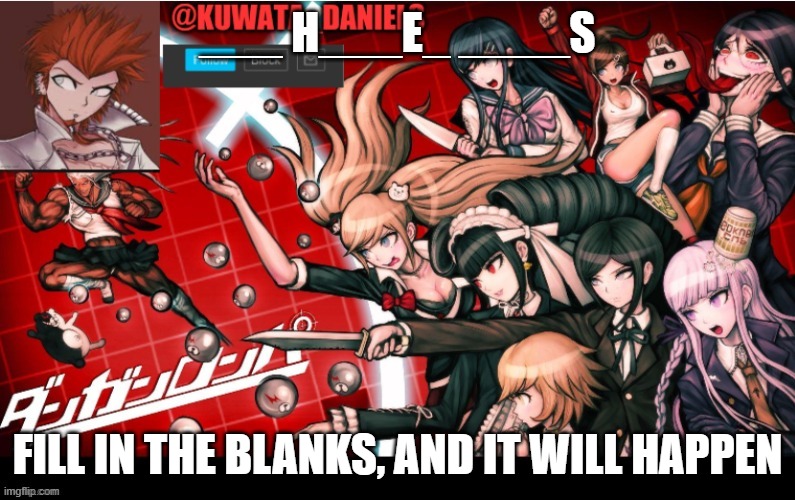 ___ H___E_ ____S; FILL IN THE BLANKS, AND IT WILL HAPPEN | made w/ Imgflip meme maker