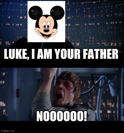 DISNEYYYYYYY! | LUKE, I AM YOUR FATHER; NOOOOOO! | image tagged in memes,star wars no | made w/ Imgflip meme maker