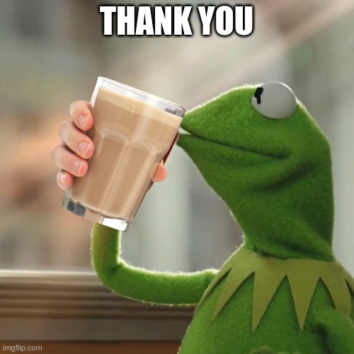 But That's None Of My Business Meme | THANK YOU | image tagged in memes,but that's none of my business,kermit the frog | made w/ Imgflip meme maker