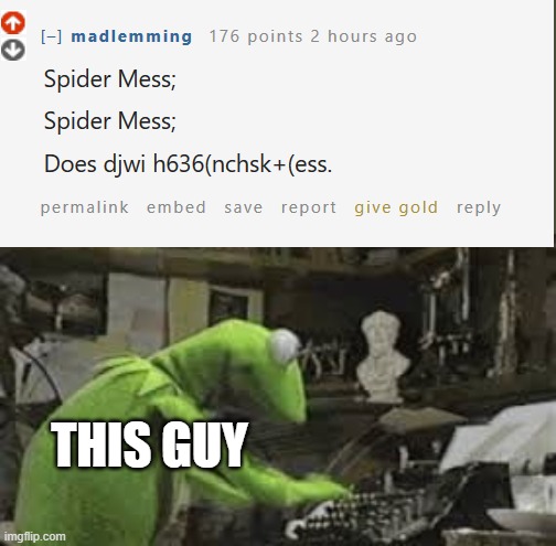 This guy is spitting facts! | THIS GUY | image tagged in kermit typing,spiderman,oh wow are you actually reading these tags | made w/ Imgflip meme maker