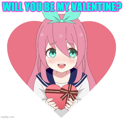 WILL YOU BE MY VALENTINE? | made w/ Imgflip meme maker