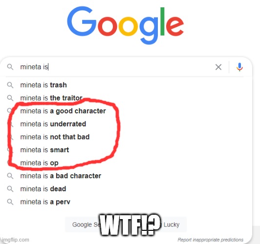 just was searching on google to come across this!? | WTF!? | image tagged in mineta,wtf,google search,why tho | made w/ Imgflip meme maker