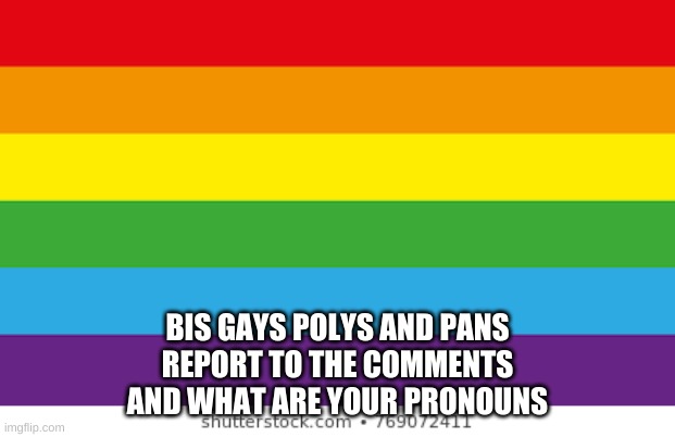 Lgbtq | BIS GAYS POLYS AND PANS
REPORT TO THE COMMENTS
AND WHAT ARE YOUR PRONOUNS | image tagged in lgbtqp | made w/ Imgflip meme maker